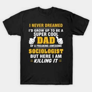 SOCIOLOGIST Dad  – Super Cool Dad Of Freaking Awesome SOCIOLOGIST T-Shirt